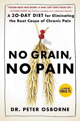 No Grain, No Pain: A 30-Day Diet for Eliminating the Root Cause of Chronic Pain - Peter Osborne - cover