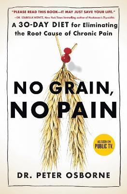 No Grain, No Pain: A 30-Day Diet for Eliminating the Root Cause of Chronic Pain - Peter Osborne - cover