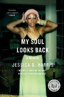 My Soul Looks Back: A Memoir - Jessica B. Harris - cover