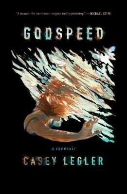 Godspeed: A Memoir - Casey Legler - cover