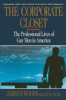 The Corporate Closet: The Professional Lives of Gay Men in America - James D Woods - cover