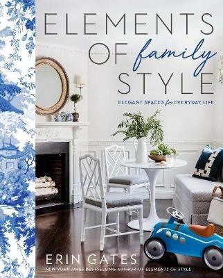 Elements of Family Style: Elegant Spaces for Everyday Life - Erin Gates - cover