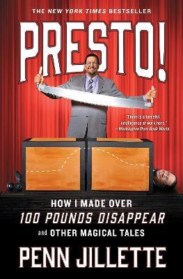 Presto!: How I Made Over 100 Pounds Disappear and Other Magical Tales - Penn Jillette - cover