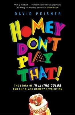 Homey Don't Play That!: The Story of In Living Color and the Black Comedy Revolution - David Peisner - cover