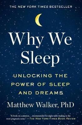 Why We Sleep: Unlocking the Power of Sleep and Dreams - Matthew Walker - cover