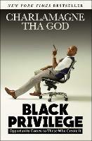 Black Privilege: Opportunity Comes to Those Who Create It - Charlamagne Tha God - cover