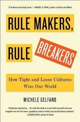 Rule Makers, Rule Breakers: How Tight and Loose Cultures Wire Our World - Michele Gelfand - cover