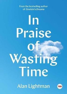 In Praise of Wasting Time - Alan Lightman - cover