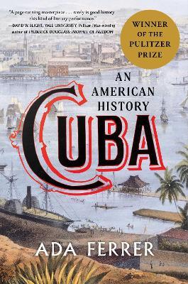 Cuba (Winner of the Pulitzer Prize): An American History - Ada Ferrer - cover
