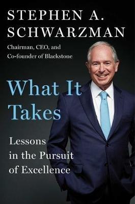 What It Takes: Lessons in the Pursuit of Excellence - Stephen A Schwarzman - cover