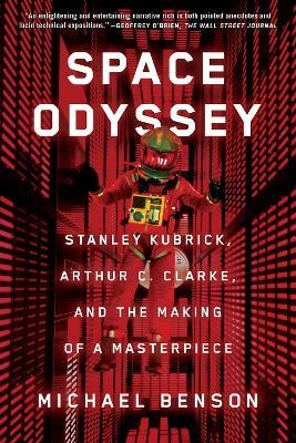 Space Odyssey: Stanley Kubrick, Arthur C. Clarke, and the Making of a Masterpiece - Michael Benson - cover