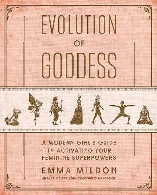 Evolution of Goddess: A Modern Girl's Guide to Activating Your Feminine Superpowers - Emma Mildon - cover