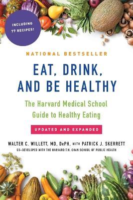 Eat, Drink, and Be Healthy: The Harvard Medical School Guide to Healthy Eating - Walter Willett - cover