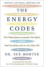 The Energy Codes: The 7-Step System to Awaken Your Spirit, Heal Your Body, and Live Your Best Life