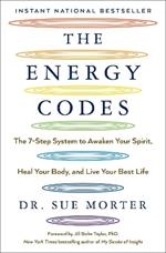 The Energy Codes: The 7-Step System to Awaken Your Spirit, Heal Your Body, and Live Your Best Life