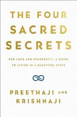 The Four Sacred Secrets: For Love and Prosperity, a Guide to Living in a Beautiful State - Preethaji,Krishnaji - cover