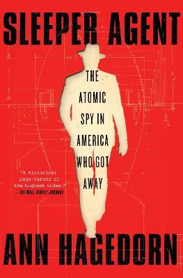 Sleeper Agent: The Atomic Spy in America Who Got Away - Ann Hagedorn - cover