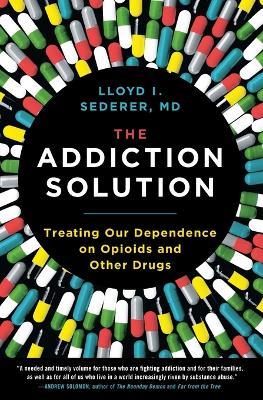 The Addiction Solution: Treating Our Dependence on Opioids and Other Drugs - Lloyd Sederer - cover