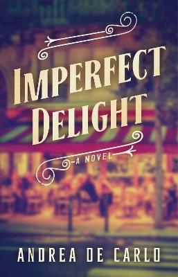 Imperfect Delight: A Novel - Andrea De Carlo - cover