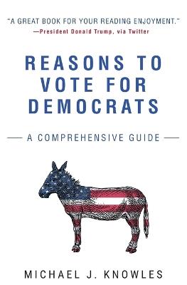 Reasons to Vote for Democrats: A Comprehensive Guide - Michael J Knowles - cover