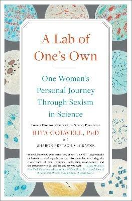 A Lab of One's Own: One Woman's Personal Journey Through Sexism in Science - Rita Colwell,Sharon Bertsch McGrayne - cover