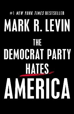 The Democrat Party Hates America - Mark R. Levin - cover