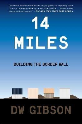 14 Miles: Building the Border Wall - D W Gibson - cover