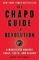 The Chapo Guide to Revolution: A Manifesto Against Logic, Facts, and Reason - Chapo Trap House,Felix Biederman,Matt Christman - cover