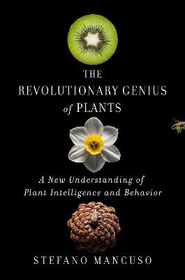 The Revolutionary Genius of Plants: A New Understanding of Plant Intelligence and Behavior - Stefano Mancuso - cover