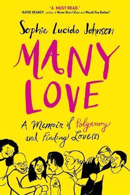Many Love: A Memoir of Polyamory and Finding Love(s) - Sophie Lucido Johnson - cover