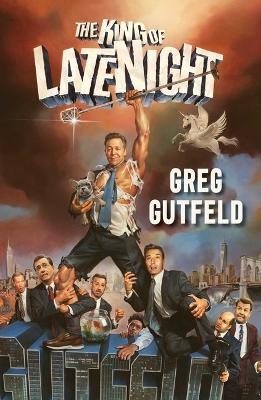 The King of Late Night - Greg Gutfeld - cover