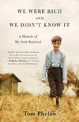 We Were Rich and We Didn't Know It: A Memoir of My Irish Boyhood - Tom Phelan - cover