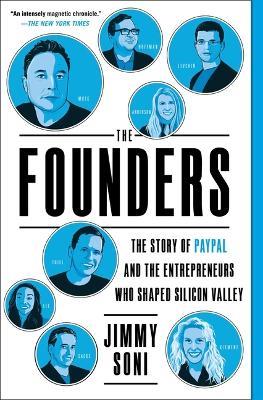 The Founders: The Story of Paypal and the Entrepreneurs Who Shaped Silicon Valley - Jimmy Soni - cover
