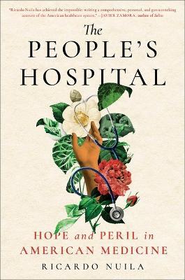 The People's Hospital: Hope and Peril in American Medicine - Ricardo Nuila - cover