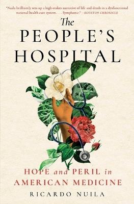 The People's Hospital: Hope and Peril in American Medicine - Ricardo Nuila - cover