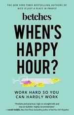 When's Happy Hour?: Work Hard So You Can Hardly Work