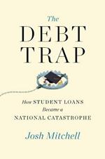 The Debt Trap: How Student Loans Became a National Catastrophe