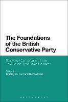 The Foundations of the British Conservative Party: Essays on Conservatism from Lord Salisbury to David Cameron - cover