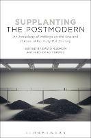 Supplanting the Postmodern: An Anthology of Writings on the Arts and Culture of the Early 21st Century - cover