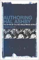 Authoring Hal Ashby: The Myth of the New Hollywood Auteur - Aaron Hunter - cover