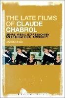 The Late Films of Claude Chabrol: Genre, Visual Expressionism and Narrational Ambiguity - Jacob Leigh - cover