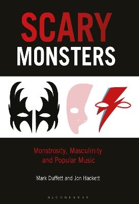 Scary Monsters: Monstrosity, Masculinity and Popular Music - Mark Duffett,Jon Hackett - cover