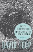 Into the Maelstrom: Music, Improvisation and the Dream of Freedom: Before 1970 - David Toop - cover