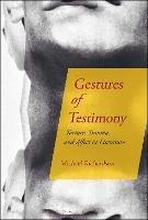 Gestures of Testimony: Torture, Trauma, and Affect in Literature - Michael Richardson - cover