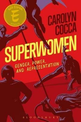 Superwomen: Gender, Power, and Representation - Carolyn Cocca - cover