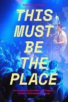 This Must Be The Place: An Architectural History of Popular Music Performance Venues - Robert Kronenburg - cover