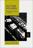 Future Sounds: The Temporality of Noise - Stephen Kennedy - cover