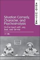 Situation Comedy, Character, and Psychoanalysis: On the Couch with Lucy, Basil, and Kimmie - D.T. Klika - cover