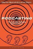 Podcasting: The Audio Media Revolution - Martin Spinelli,Lance Dann - cover