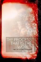 The Process That Is the World: Cage/Deleuze/Events/Performances - Joe Panzner - cover